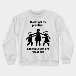 99 Problems, Mom Life Ain't One Crewneck Sweatshirt